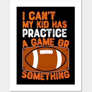 I Can't My Kid Has Practice a Game or Something Posters and Art